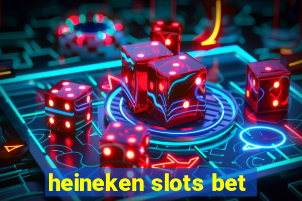 heineken slots bet